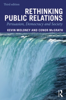 Rethinking Public Relations : Persuasion, Democracy and Society