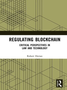 Regulating Blockchain : Critical Perspectives in Law and Technology