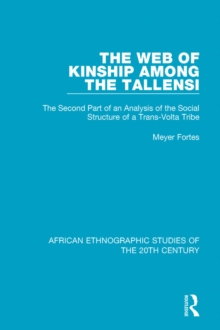 The Web of Kinship Among the Tallensi : The Second Part of an Analysis of the Social Structure of a Trans-Volta Tribe