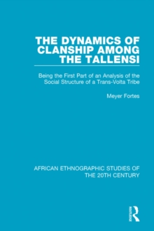 The Dynamics of Clanship Among the Tallensi : Being the First Part of an Analysis of the Social Structure of a Trans-Volta Tribe