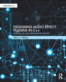 Designing Audio Effect Plugins in C++ : For AAX, AU, and VST3 with DSP Theory