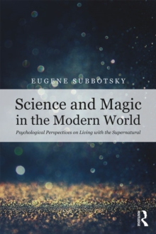 Science and Magic in the Modern World : Psychological Perspectives on Living with the Supernatural