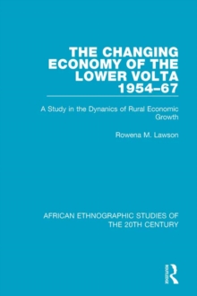 The Changing Economy of the Lower Volta 1954-67 : A Study in the Dynanics of Rural Economic Growth