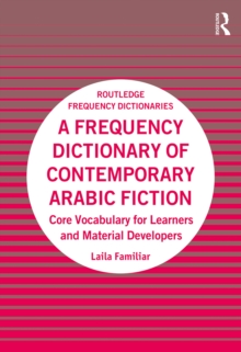 A Frequency Dictionary of Contemporary Arabic Fiction : Core Vocabulary for Learners and Material Developers