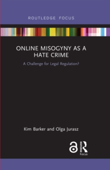 Online Misogyny as Hate Crime : A Challenge for Legal Regulation?