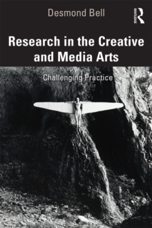 Research in the Creative and Media Arts : Challenging Practice