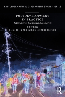 Postdevelopment in Practice : Alternatives, Economies, Ontologies