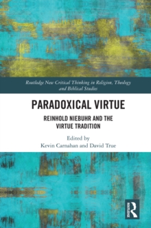 Paradoxical Virtue : Reinhold Niebuhr and the Virtue Tradition