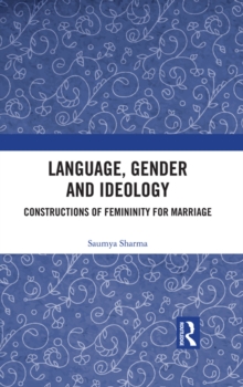 Language, Gender and Ideology : Constructions of Femininity for Marriage