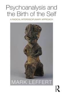 Psychoanalysis and the Birth of the Self : A Radical Interdisciplinary Approach