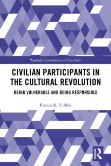 Civilian Participants in the Cultural Revolution : Being Vulnerable and Being Responsible