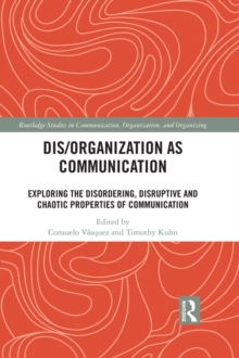 Dis/organization as Communication : Exploring the Disordering, Disruptive and Chaotic Properties of Communication