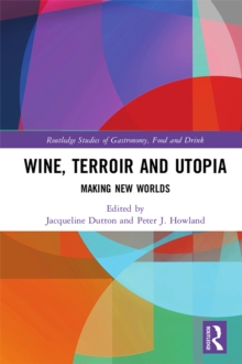 Wine, Terroir and Utopia : Making New Worlds