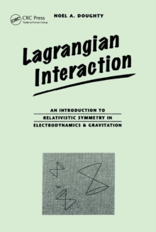 Lagrangian Interaction : An Introduction To Relativistic Symmetry In Electrodynamics And Gravitation