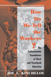 How Do We Tell The Workers? : The Socioeconomic Foundations Of Work And Vocational Education