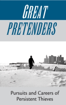 Great Pretenders : Pursuits And Careers Of Persistent Thieves