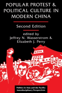 Popular Protest And Political Culture In Modern China : Second Edition