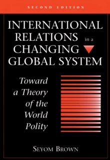 International Relations In A Changing Global System : Toward A Theory Of The World Polity, Second Edition