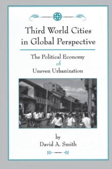 Third World Cities In Global Perspective : The Political Economy Of Uneven Urbanization