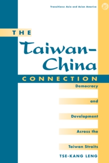 The Taiwan-china Connection : Democracy And Development Across The Taiwan Straits