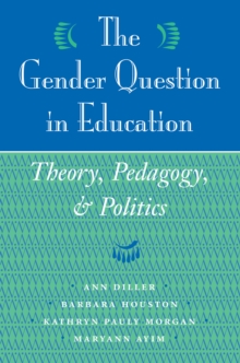 The Gender Question In Education : Theory, Pedagogy, And Politics