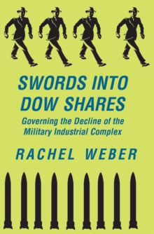 Swords Into Dow Shares : Governing The Decline Of The Military- Industrial Complex