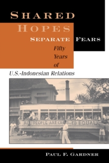 Shared Hopes, Separate Fears : Fifty Years Of U.s.-indonesian Relations