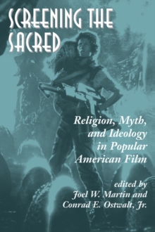 Screening The Sacred : Religion, Myth, And Ideology In Popular American Film