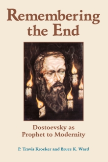 Remembering The End : Dostoevsky As Prophet To Modernity