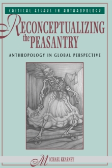 Reconceptualizing The Peasantry : Anthropology In Global Perspective