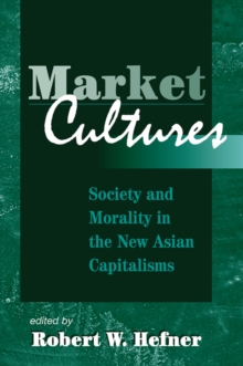 Market Cultures : Society And Morality In The New Asian Capitalisms