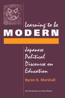 Learning To Be Modern : Japanese Political Discourse On Education