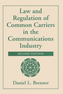 Law And Regulation Of Common Carriers In The Communications Industry