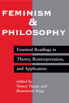 Feminism And Philosophy : Essential Readings In Theory, Reinterpretation, And Application