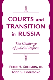 Courts And Transition In Russia : The Challenge Of Judicial Reform