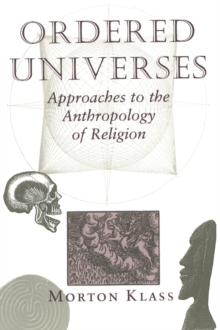 Ordered Universes : Approaches To The Anthropology Of Religion