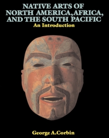 Native Arts Of North America, Africa, And The South Pacific : An Introduction