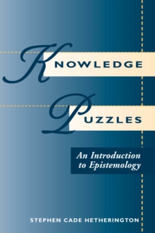 Knowledge Puzzles : An Introduction To Epistemology