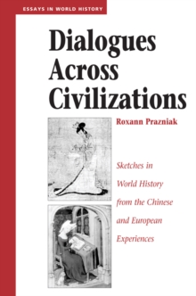 Dialogues Across Civilizations : Sketches In World History From The Chinese And European Experiences