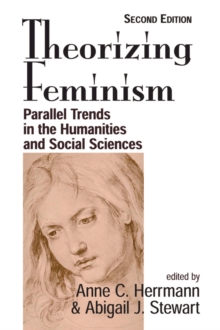 Theorizing Feminism : Parallel Trends In The Humanities And Social Sciences, Second Edition