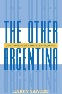 The Other Argentina : The Interior And National Development