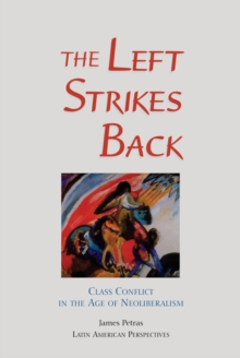 The Left Strikes Back : Class Conflict In Latin America In The Age Of Neoliberalism