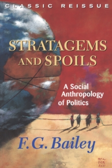 Stratagems And Spoils : A Social Anthropology Of Politics