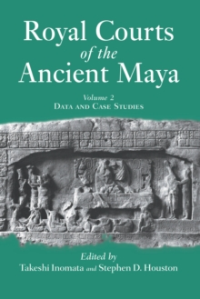 Royal Courts Of The Ancient Maya : Volume 2: Data And Case Studies