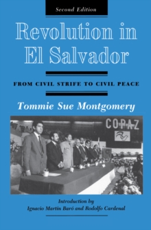 Revolution In El Salvador : From Civil Strife To Civil Peace, Second Edition