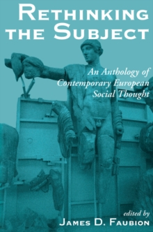 Rethinking The Subject : An Anthology Of Contemporary European Social Thought