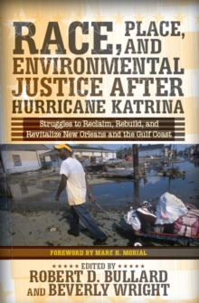 Race, Place, and Environmental Justice After Hurricane Katrina : Struggles to Reclaim, Rebuild, and Revitalize New Orleans and the Gulf Coast