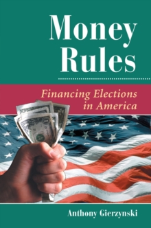 Money Rules : Financing Elections In America