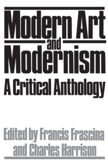 Modern Art And Modernism : A Critical Anthology