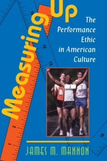 Measuring Up : The Performance Ethic In American Culture